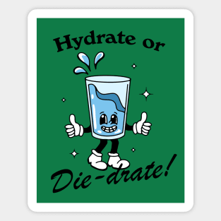 Hydrate or DIE-drate! Magnet